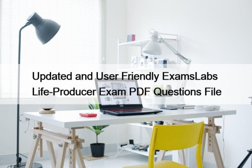 Updated and User Friendly ExamsLabs Life-Producer Exam PDF ...