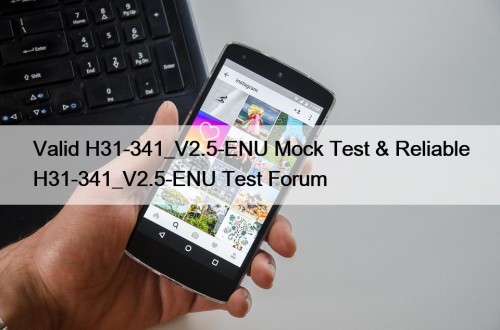 Valid H31-341_V2.5-ENU Mock Test & Reliable H31-341_V2.5-ENU Test ...